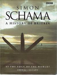 A History Of Britain: At The Edge Of The World 3000BC-AD1603 by Schama Simon - 2001