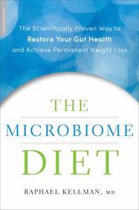 The Microbiome Diet : The Scientifically Proven Way to Restore Your Gut Health and Achieve...