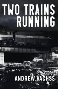 Two Trains Running by Andrew Vachss - 2005