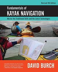 Fundamentals of Kayak Navigation: Master the Traditional Skills and the Latest Technologies,...
