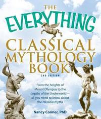 The "Everything" Classical Mythology Book: From the Heights of Mount Olympus to the...