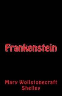 Frankenstein by Mary Wollstonecraft Shelley - 2016-04-23