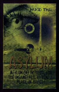 Asylum: Asylum (n) Institute for the Insane; alt. Haven, a Place of Safety