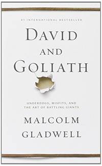 David and Goliath: Underdogs, Misfits, and the Art of Battling Giants