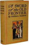 A Sword of the Old Frontier: A Tale of Fort Chartres and Detroit, Being a plain account of sundry adventures befalling Chevalier Raoul de Coubert, one time Captain in the Hussars of Languedoc, during the year 1763.