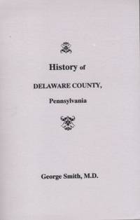 A History of Delaware County, Pennsylvania:  From The Discovery of the  Territory Included Within...