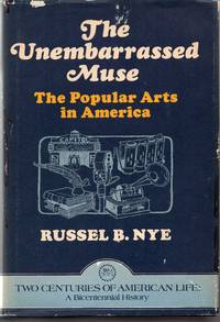 The Unembarrassed Muse: The Popular Arts in America Two Centuries of American life