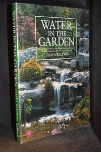 Water in the Garden; A Complete Guide to the Design and Installation of Ponds, Fountains, Streams, and Waterfalls