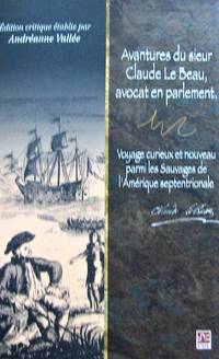 Avantures du sieur Claude le Beau, avocat en parlement.Voyage curieux et nouveau parmi les sauvages de… by Andréanne Claude; Vallée - Paperback - 2012 - from Librairie La Foret des livres (SKU: R3500)