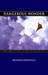Dangerous Wonder: The Adventure of Childlike Faith by Michael Yaconelli - Paperback - 1998 - from ThriftBooks (SKU: G1576831280I4N00)