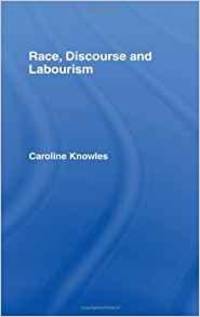 RACE, DISCOURSE AND LABOURISM (INTERNATIONAL LIBRARY OF SOCIOLOGY) by Caroline Knowles - 1992