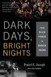 Dark Days, Bright Nights : From Black Power to Barack Obama by Peniel E. Joseph - 2013