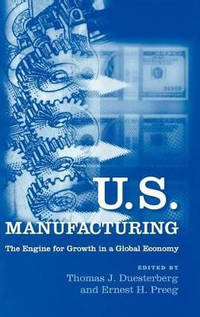 U.S. Manufacturing: The Engine for Growth in a Global Economy