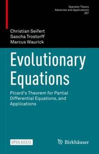 Evolutionary Equations : Picard's Theorem for Partial Differential Equations, and Applications