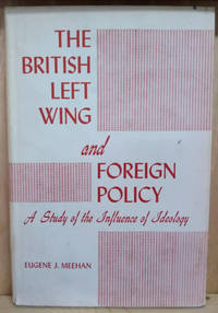 image of The British Left Wing and Foreign Policy: A Study of the Influence of Ideology
