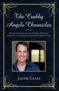 The Crabby Angels Chronicles: Radical Guidance on Love, Healing, Happiness, Inner Peace and...