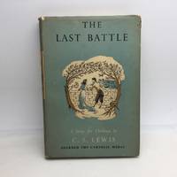 THE LAST BATTLE: A STORY FOR CHILDREN. by LEWIS, C. S - 1958