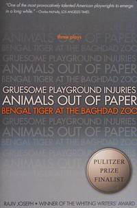 Gruesome Playground Injuries; Animals Out of Paper; Bengal Tiger at the Baghdad Zoo: Three Plays