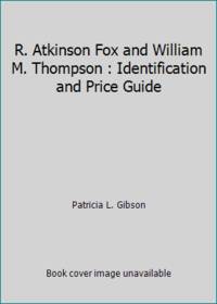 R. Atkinson Fox and William M. Thompson : Identification and Price Guide