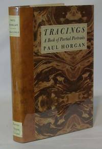 Tracings A Book of Partial Portraits by Paul Horgan
- Signed First Edition
- 1963
- from Town's End Books (SKU: TB17169)
