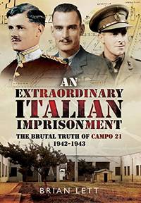 Extraordinary Italian Imprisonment: The Brutal Truth of Campo 21, 1942-3