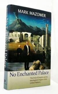 No Enchanted Palace.  The end of Empire and the ideological origins of the United Nations