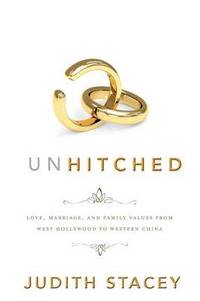 Unhitched: Love, Marriage, and Family Values from West Hollywood to Western China