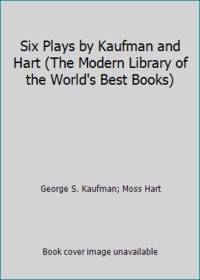 Six Plays by Kaufman and Hart The Modern Library of the World's Best Books