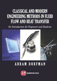 Classical and Modern Engineering Methods in Fluid Flow and Heat Transfer: An Introduction for...
