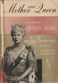 Mother and Queen; The Story of Queen Mary (English edition: &quot;The Queen Mother&quot;) by Crawford, Marion - 1951