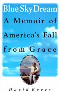 Blue Sky Dream : A Memoir of America's Fall from Grace