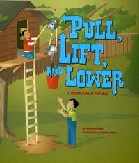 Pull, Lift, and Lower : A Book about Pulleys