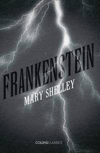 Collins Classics &acirc; FRANKENSTEIN: Experience the Most Famous Gothic Horror Story...