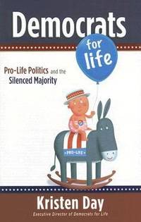 Democrats for Life : Pro-Life Politics and the Silenced Majority