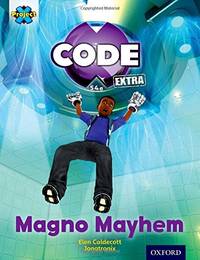Project X CODE Extra: Gold Book Band, Oxford Level 9: CODE Control: Magno Mayhem (Project X CODE...