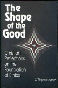 Shape of the Good: Christian Reflections on the Foundations of Ethics