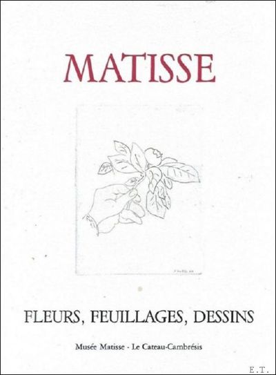 Matisse マティス Fleurs, Feuillages, Dessins Matisse: Fleurs, feuillages, dessins by Matisse, Henri | Hardcover