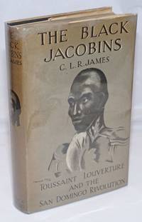 image of The Black Jacobins; Toussaint Louverture and the San Domingo revolution