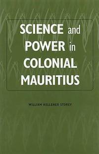 Science and Power in Colonial Mauritius Rochester Studies in African History and the Diaspora