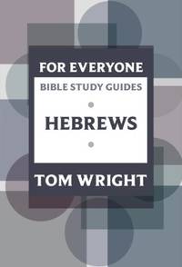 For Everyone Bible Study Guides: Hebrews