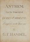 Anthem For the Funeral of Queen Caroline. Composed in the Year 1737. [HWV 264]. [Full score]