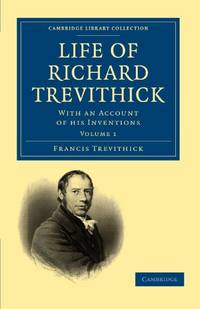Life of Richard Trevithick: With an Account of his Inventions