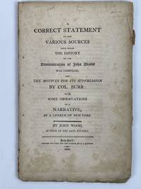 A Correct Statement of the Various Sources from Which the History of the Administration of John Adams was Compiled, and The Motives for its Suppression by Col. Burr: With Some Observations on a Narrative, By a Citizen of New York