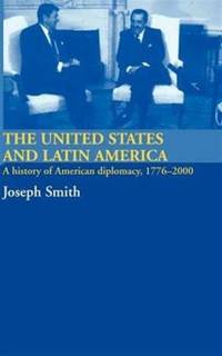The United States and Latin America: A History of American Diplomacy, 1776-2000