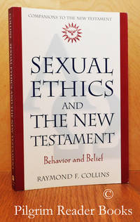 Sexual Ethics and the New Testament: Behavior and Belief. by Collins, Fr. Raymond F - 2000