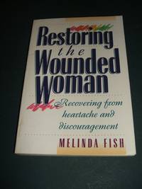 image of Restoring the Wounded Woman: Recovering from Heartache and Discouragement