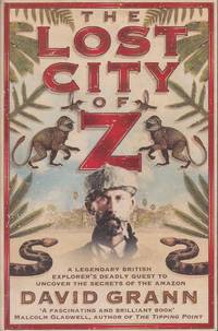 image of The Lost City of Z: A Legendary British Explorer's Deadly Quest to Uncover the Secrets of the Amazon
