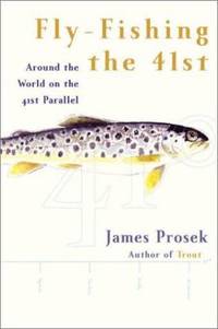 Fly-Fishing The 41st : Around the World on the 41st Parallel