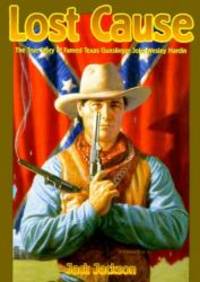 Lost Cause: John Wesley Hardin, the Taylor-Sutton Feud, and Reconstruction Texas