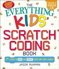 The Everything Kids' Scratch Coding Book: Learn to Code and Create Your Own Cool Games!...
